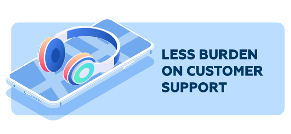Less burden on customer support