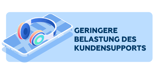 Geringere Belastung des Kundensupports